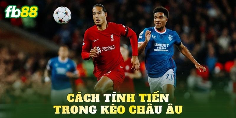 Cách tính tiền trong kèo châu Âu