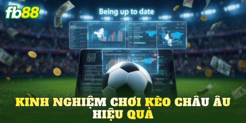 Kinh nghiệm chơi kèo châu Âu hiệu quả