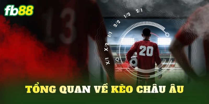 Tổng quan về kèo châu Âu