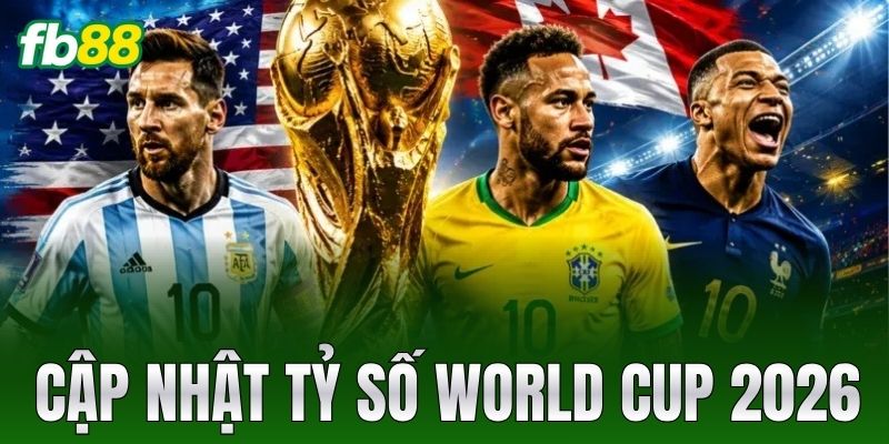 cap nhat ty so world cup 2026