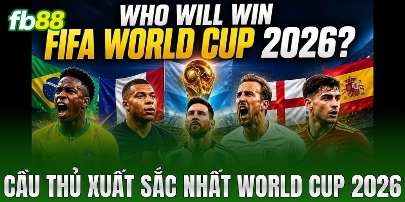 cau thu xuat sac nhat world cup 2026