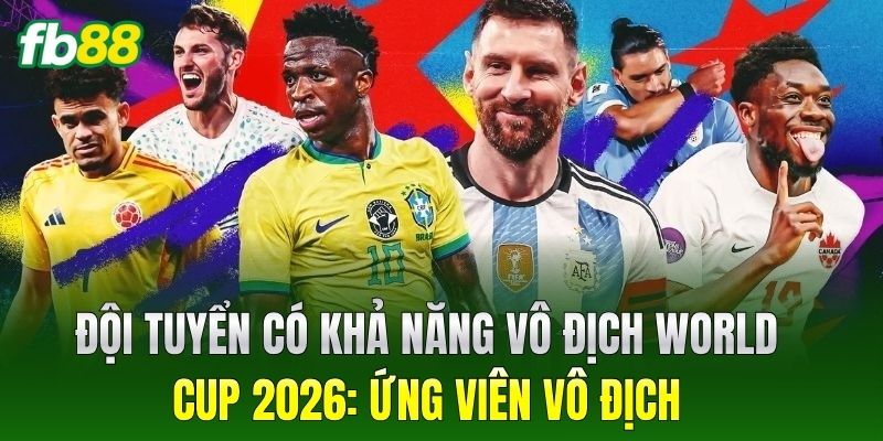 Đội tuyển có khả năng vô địch World Cup 2026