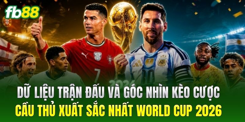 Dữ liệu trận đấu và góc nhìn kèo cược Cầu thủ xuất sắc nhất World Cup 2026
