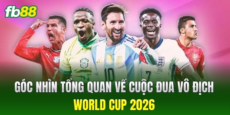 Top Đội Bóng Mạnh Nhất World Cup 2026: Góc Nhìn Phân Tích 2 Góc nhìn tổng quan về cuộc đua vô địch World Cup 2026