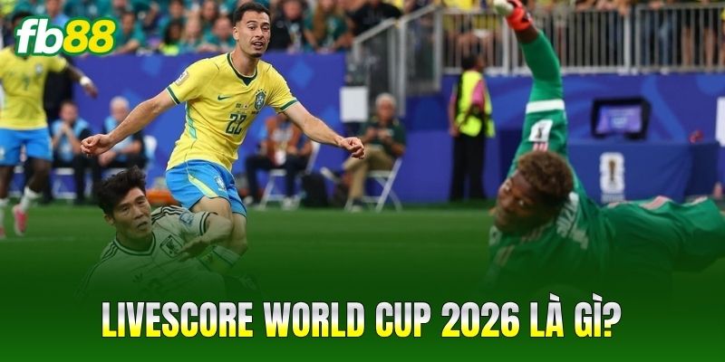 Livescore World Cup 2026 là gì?