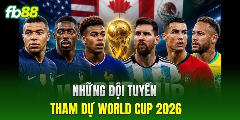Những đội tuyển tham dự World Cup 2026