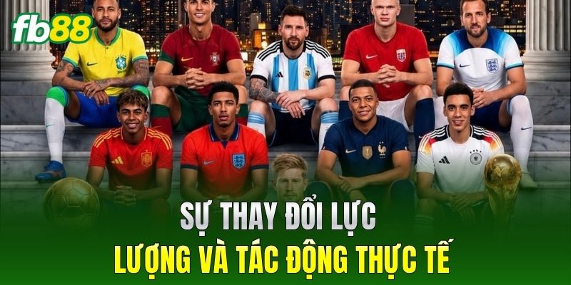 Sự thay đổi lực lượng và tác động thực tế