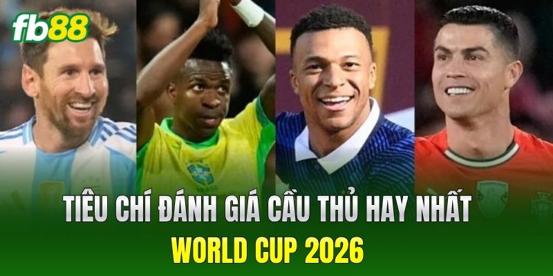 Tiêu chí đánh giá cầu thủ hay nhất World Cup 2026