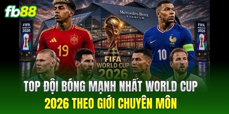 Top Đội Bóng Mạnh Nhất World Cup 2026: Góc Nhìn Phân Tích 3 Top đội bóng mạnh nhất world cup 2026 theo giới chuyên môn