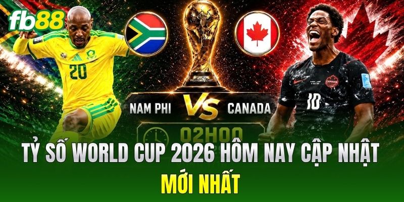 Tỷ Số World Cup 2026 Mới Nhất Và Kết Quả Nổi Bật 2 Tỷ số World Cup 2026 hôm nay cập nhật mới nhất
