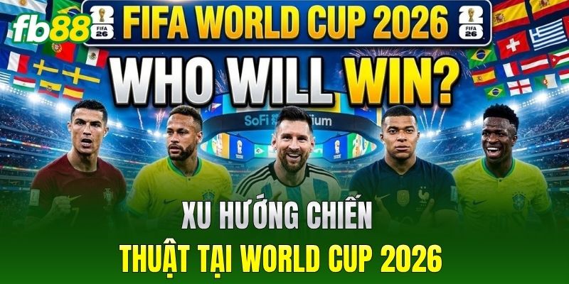 Top Đội Bóng Mạnh Nhất World Cup 2026: Góc Nhìn Phân Tích 4 Xu hướng chiến thuật tại World Cup 2026