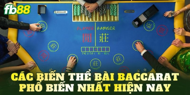 Các biến thể bài Baccarat phổ biến nhất hiện nay