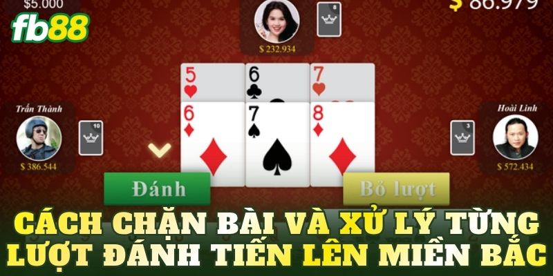 Cách chặn bài và xử lý từng lượt đánh Tiến Lên miền Bắc