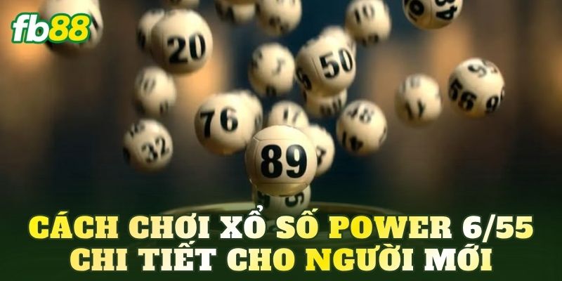 Xổ Số Power 6/55: Kết Quả Và Thông Tin Mới Nhất 4 Cách chơi xổ số Power 6/55 chi tiết cho người mới