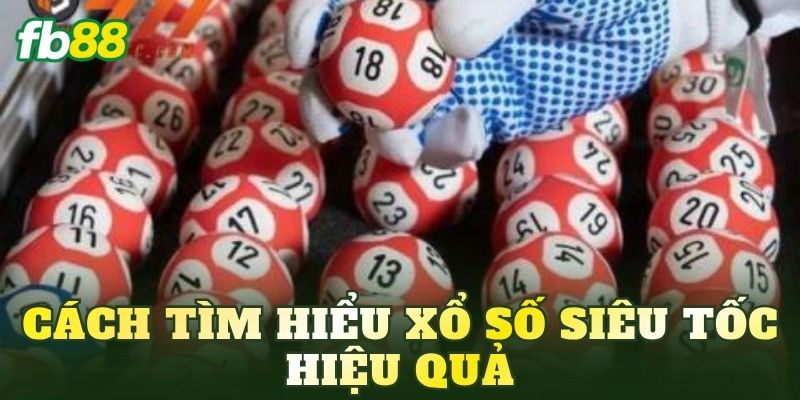 Xổ Số Siêu Tốc: Cách Chơi Và Thông Tin Mới Nhất 2026 3 Cách tìm hiểu xổ số siêu tốc hiệu quả