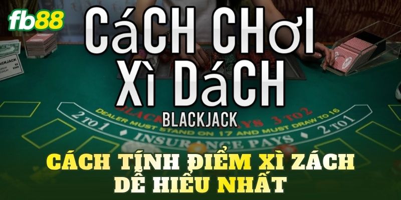 Xì Zách: Luật Chơi Và Cách Tính Điểm Dễ Hiểu 3 Cách tính điểm Xì Zách dễ hiểu nhất