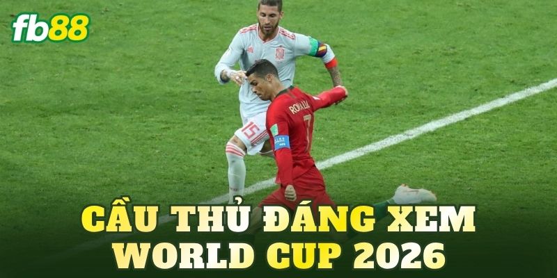 Cầu Thủ Đáng Xem World Cup 2026