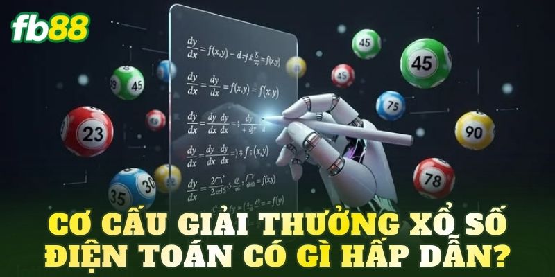 Cơ cấu giải thưởng xổ số điện toán có gì hấp dẫn?