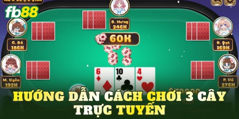 Hướng dẫn cách chơi 3 Cây trực tuyến