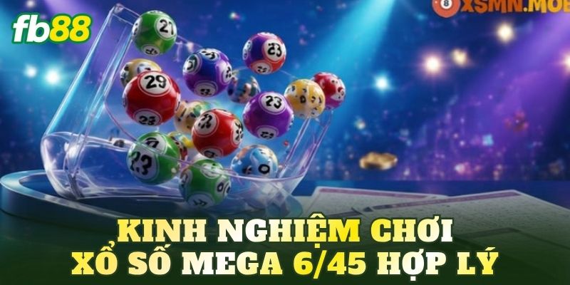 Kinh nghiệm chơi xổ số Mega 6/45 hợp lý