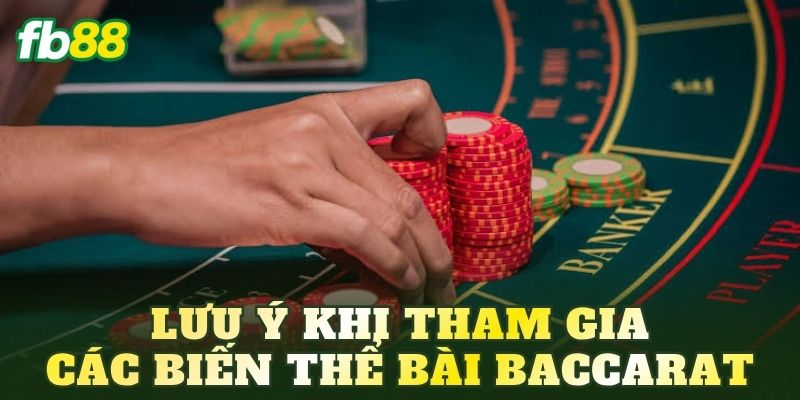 Lưu ý khi tham gia các biến thể bài Baccarat