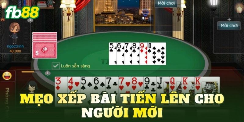 Tiến Lên: Luật Chơi Và Cách Đánh Dễ Hiểu Nhất 2026 4 Mẹo xếp bài Tiến Lên cho người mới