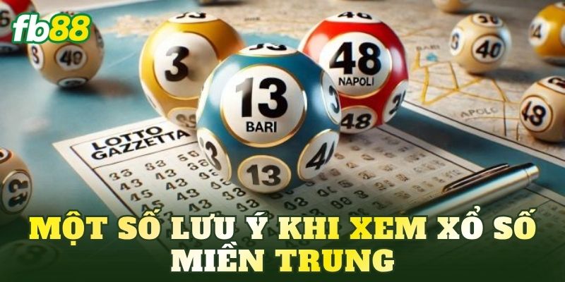 Một số lưu ý khi xem xổ số miền Trung