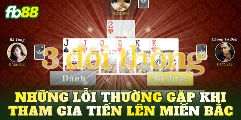 Những lỗi thường gặp khi tham gia Tiến Lên miền Bắc