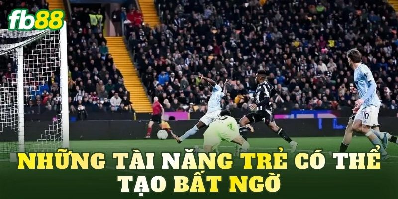 Những tài năng trẻ có thể tạo bất ngờ