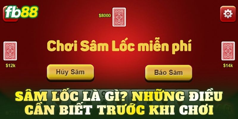 Sâm Lốc là gì? Những điều cần biết trước khi chơi