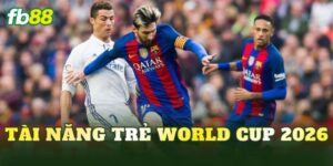 Tài Năng Trẻ World Cup 2026