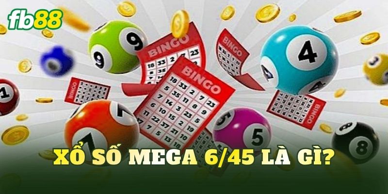 Xổ số Mega 6/45 là gì?