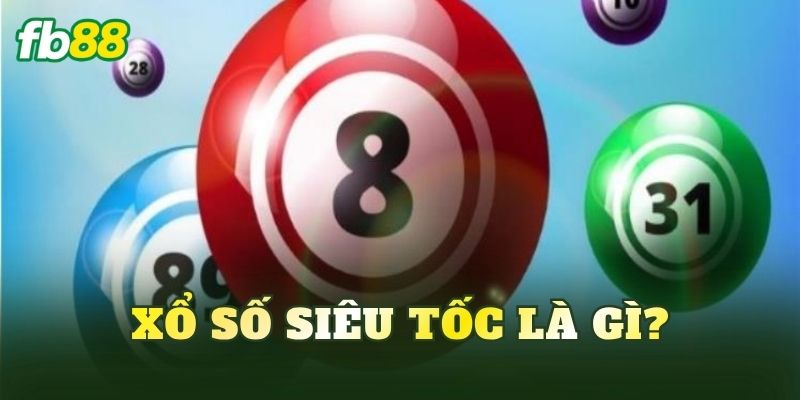 Xổ Số Siêu Tốc: Cách Chơi Và Thông Tin Mới Nhất 2026 2 Xổ số siêu tốc là gì?