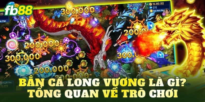 Bắn Cá Long Vương: Khám Phá Game Săn Cá Đầy Hấp Dẫn 2 Bắn cá Long Vương là gì? Tổng quan về trò chơi