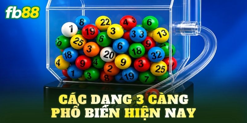 Các dạng 3 càng phổ biến hiện nay