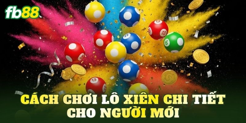 Cách chơi lô xiên chi tiết cho người mới