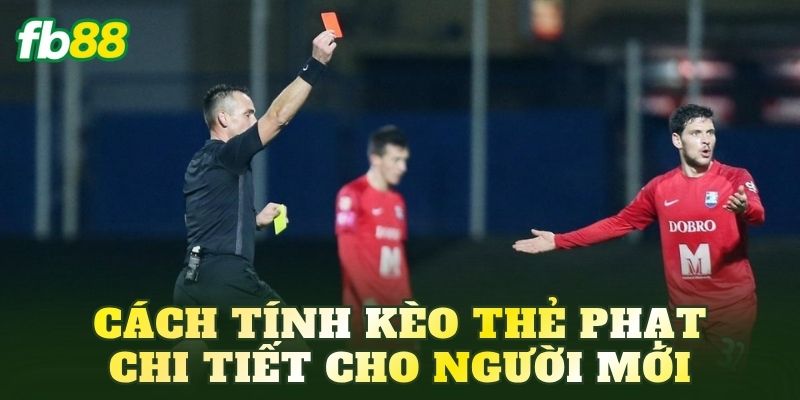 Cách tính kèo thẻ phạt chi tiết cho người mới