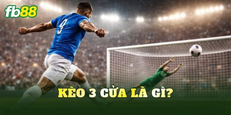 Kèo 3 Cửa Là Gì? Cách Đọc Và Chơi Hiệu Quả 2 Kèo 3 cửa là gì?