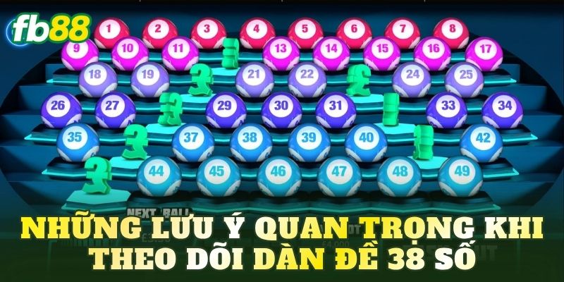 Những lưu ý quan trọng khi theo dõi dàn đề 38 số