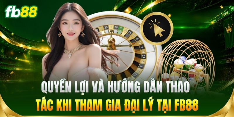 Quyền lợi khi tham gia đại lý tại FB88