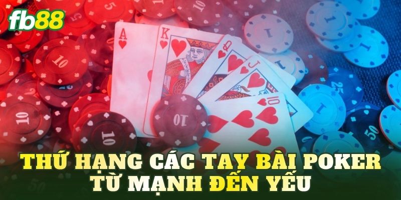 Thứ hạng các tay bài Poker từ mạnh đến yếu