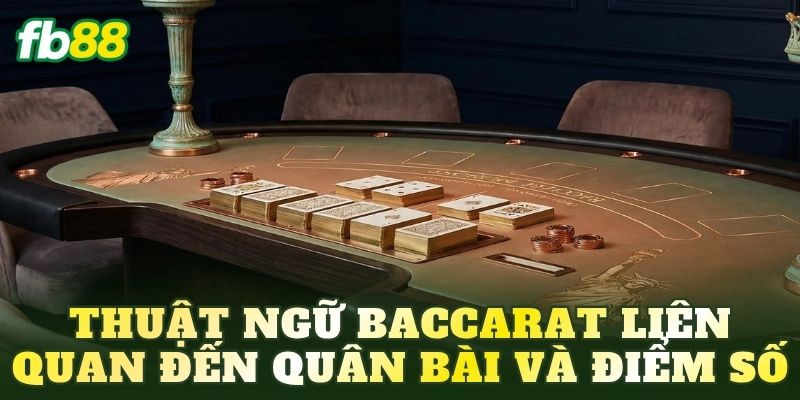 Thuật Ngữ Baccarat: Giải Mã Các Khái Niệm Cần Biết 2026 3 Thuật ngữ Baccarat liên quan đến quân bài và điểm số