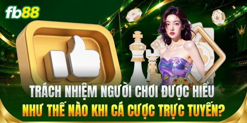 Trách nhiệm người chơi được hiểu như thế nào?