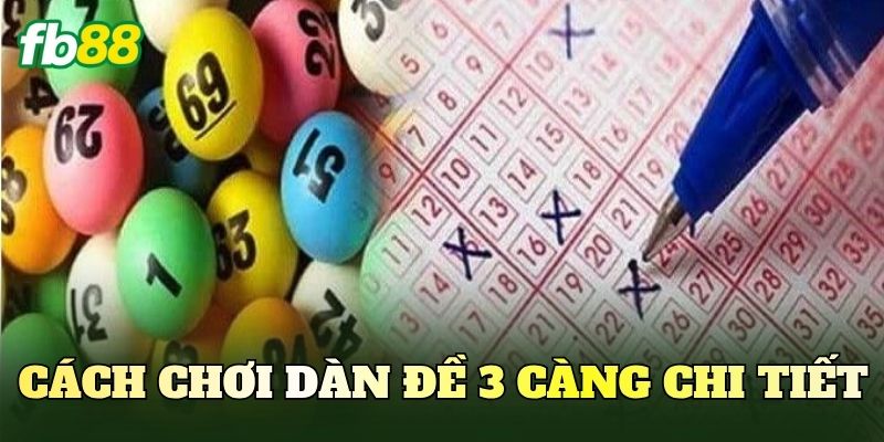 Cách chơi dàn đề 3 càng chi tiết