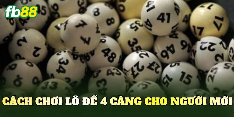 Cách chơi lô đề 4 càng cho người mới