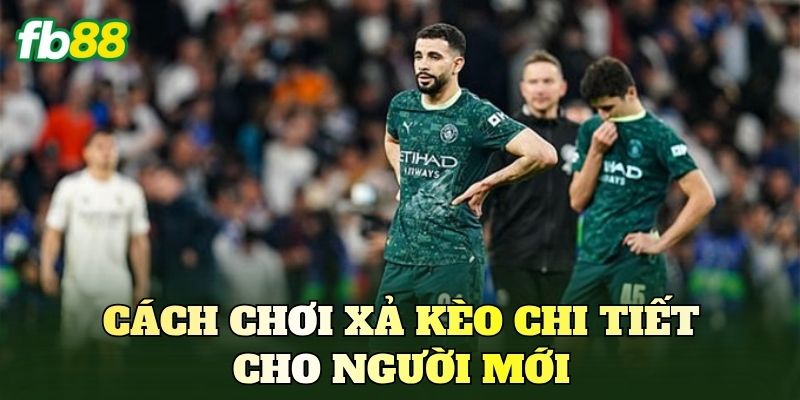 Cách chơi xả kèo chi tiết cho người mới