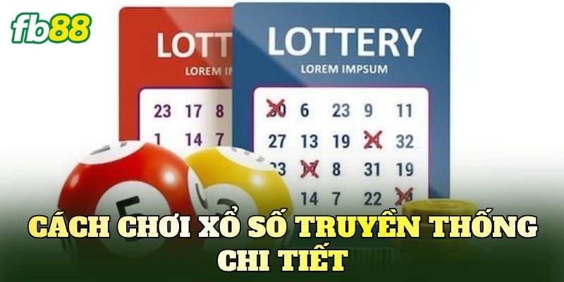 Cách chơi xổ số truyền thống chi tiết