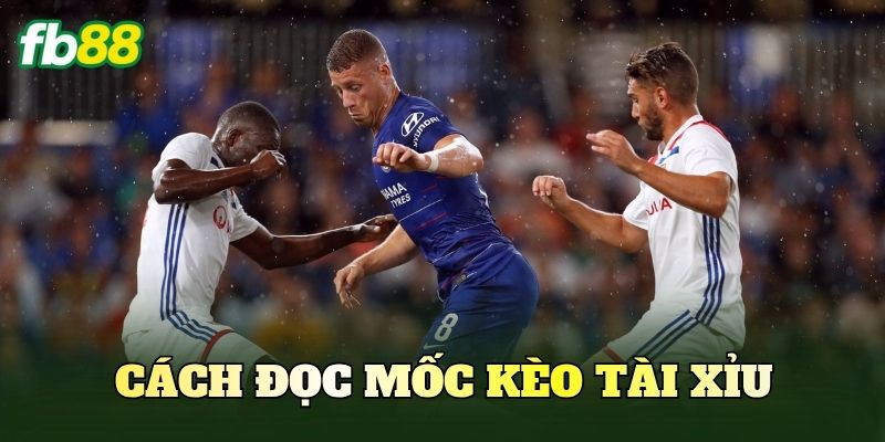 Cách đọc mốc kèo Tài Xỉu