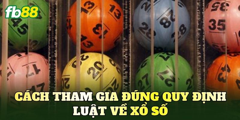 Cách tham gia đúng quy định luật về xổ số