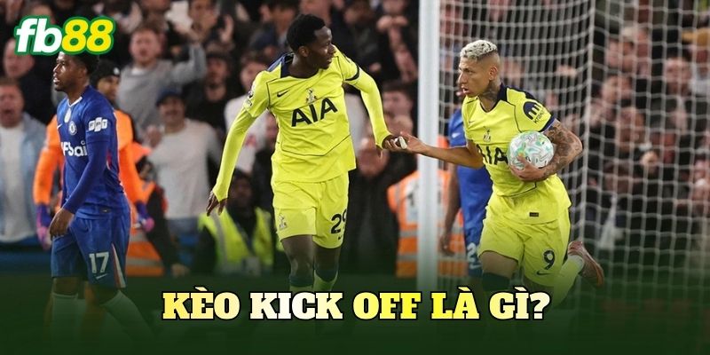 Kèo Kick Off là gì?